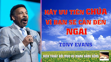 HÃY ƯU TIÊN CHÚA VÌ BẠN SẼ CẦN NGÀI - TONY EVANS