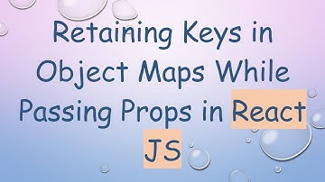 Retaining Keys in Object Maps While Passing Props in React JS