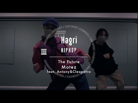 Hagri - HIPHOP " The Future / Motez ( feat. Antony & Cleopatra ) "【DANCEWORKS】
