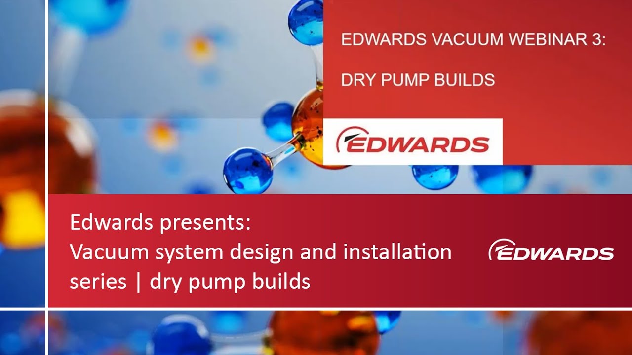 Edwards Presents Vacuum System Design & Installation inar Series