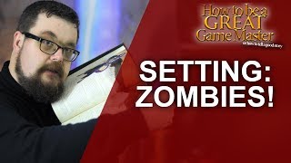 Great GM  Zombie Setting for your RPG Game  Great Game Master Tips GM Tips and DM Tips