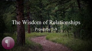 The Wisdom of Relationships | Proverbs 7-9