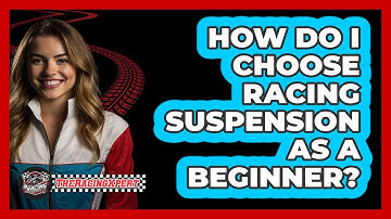 How Do I Choose Racing Suspension As A Beginner? - The Racing Xpert