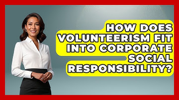 How Does Volunteerism Fit Into Corporate Social Responsibility? - Long Life Blueprint