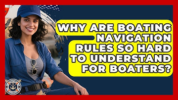 Why Are Boating Navigation Rules So Hard To Understand For Boaters? - Maritime Defenders
