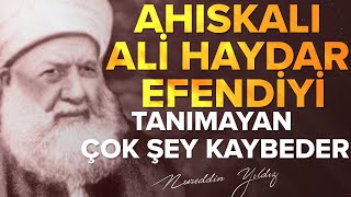 AHISKALI ALİ HAYDAR EFENDİYİ TANIMAYAN ÇOK ŞEY KAYBEDER | Nureddin Yıldız