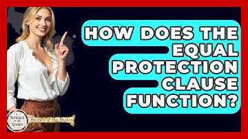 How Does The Equal Protection Clause Function? - Stories of the States