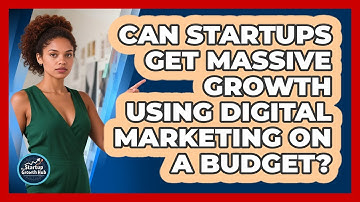 Can Startups Get Massive Growth Using Digital Marketing On A Budget? - The Startup Growth Hub