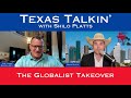 Texas Talkin' Ep 43 The Globalist Takeover