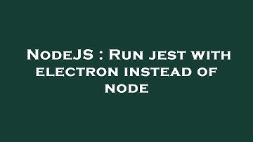 NodeJS : Run jest with electron instead of node