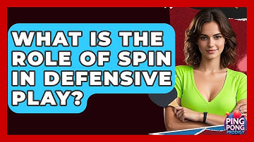 What Is The Role Of Spin In Defensive Play? - Ping Pong Prodigy