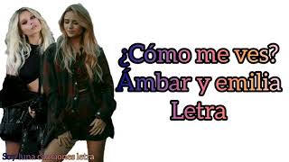 Como Me Ves Letra Versión Ámbar Y Emilia