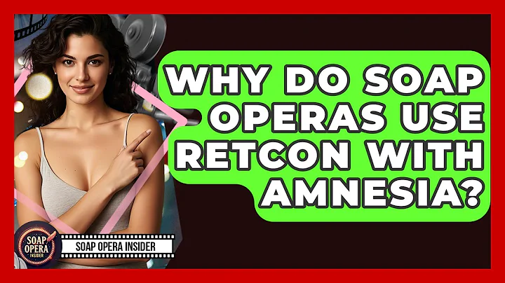 Why Do Soap Operas Use Retcon With Amnesia? - Soap Opera Insider