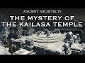 The mystery of the kailasa temple of india  ancient architects