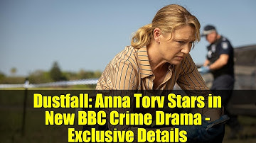 Dustfall: Anna Torv Stars in New BBC Crime Drama - Exclusive Details
