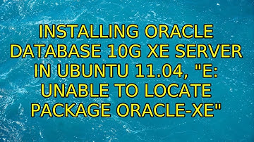 Installing Oracle Database 10g XE Server in Ubuntu 11.04, "E: Unable to locate package oracle-xe"