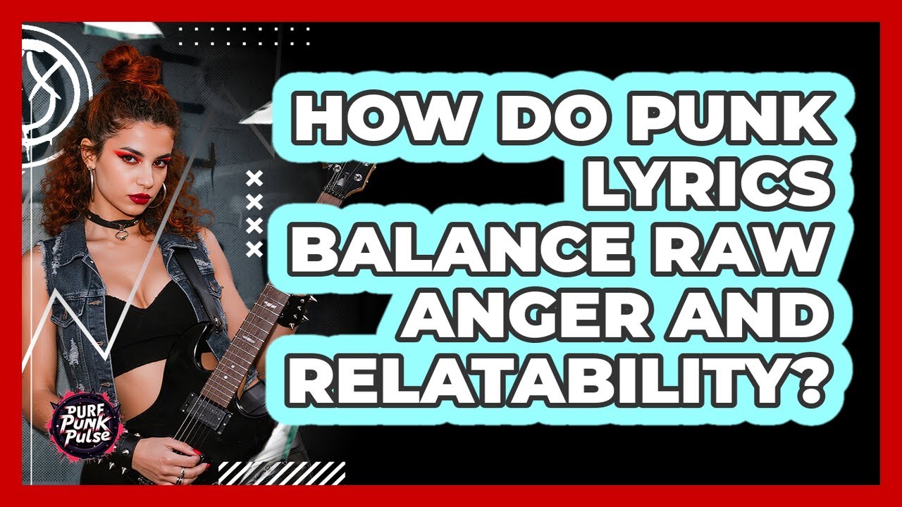 How Do Punk Lyrics Balance Raw Anger And Relatability? - Pure Punk Pulse