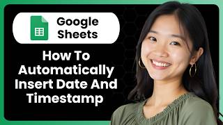 How To Automatically Insert Date And Timestamp In Google Sheets