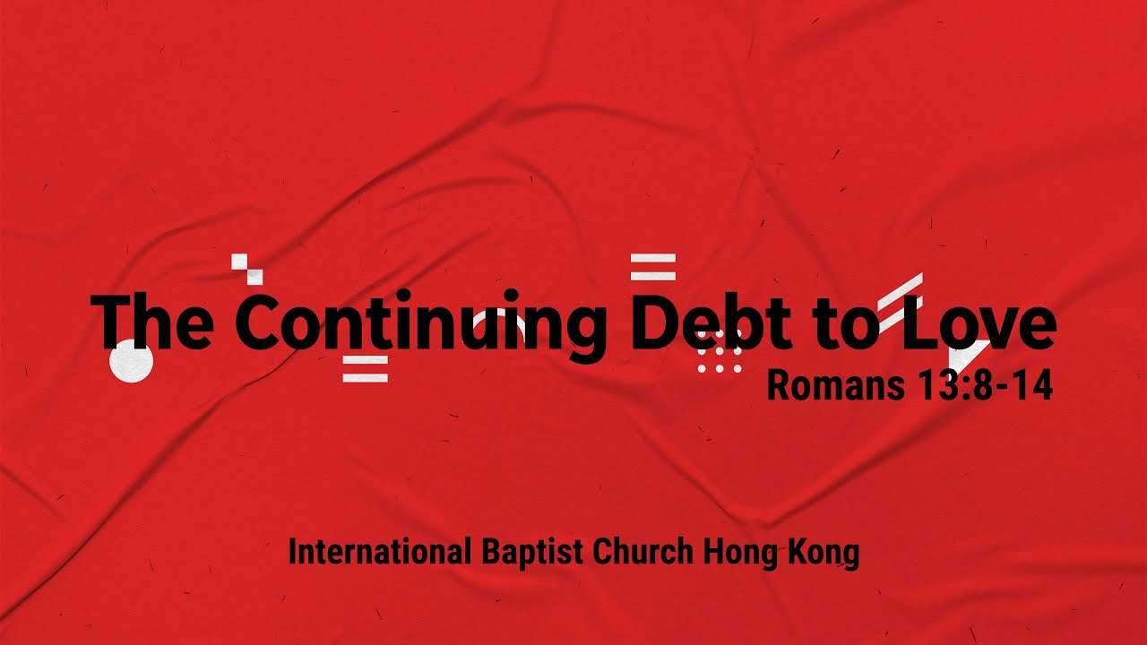 IBC LiveStream The Continuing Debt to Love  (Romans 13:8-14) _13Feb2022