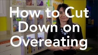 How to Cut Down on Overeating