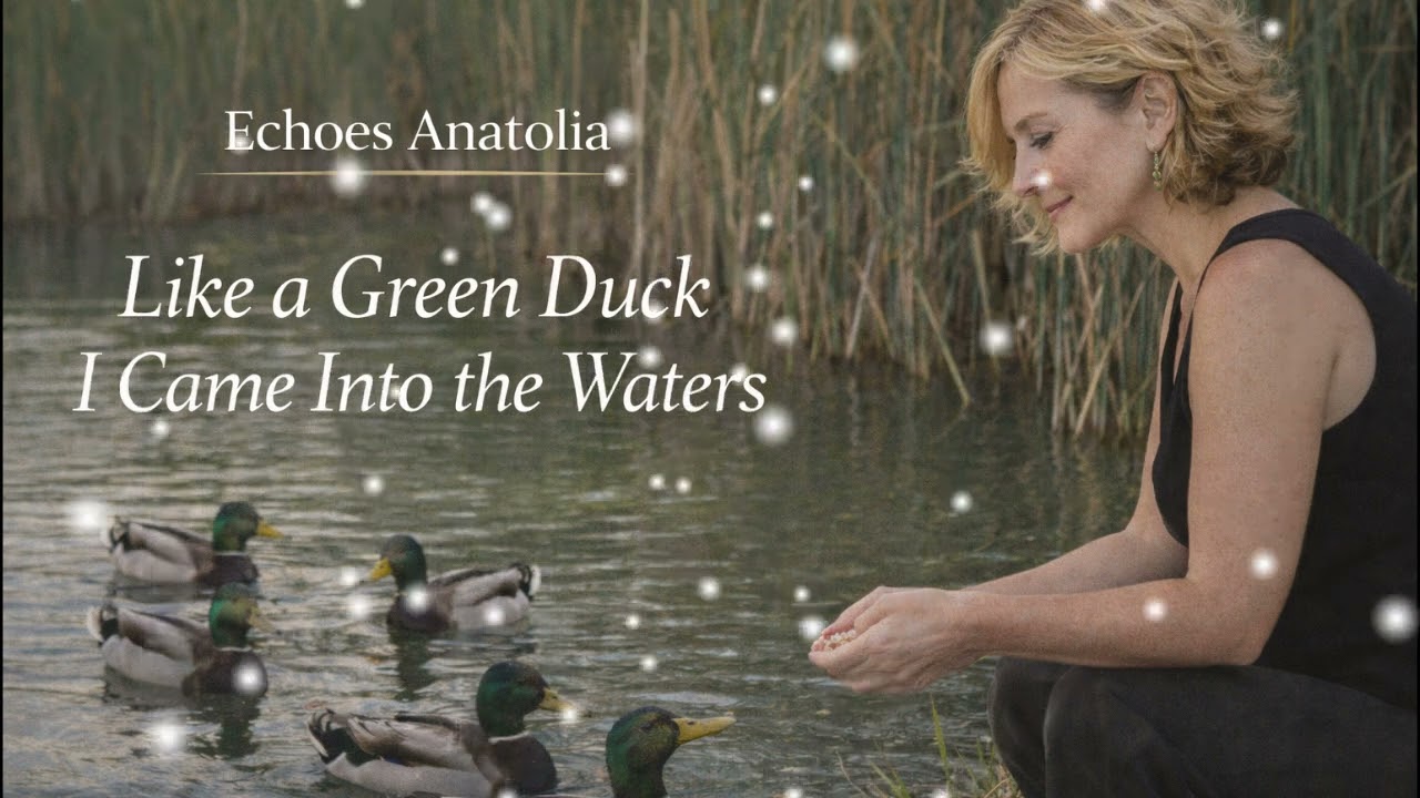 Like the Green Duck, I Dove into the Lakes(Traditional Anatolian Folk Song)