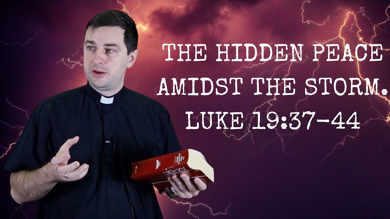 11-27-23. Monday. The Hidden Peace Amidst the Storm. Luke 19:37-44 ...