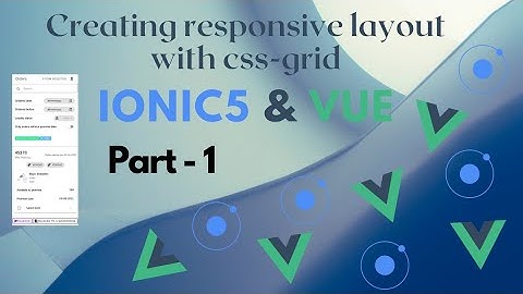 Part 1 : Creating responsive layouts in Ionic5 and Vue using CSS grid