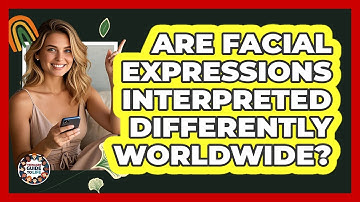 Are Facial Expressions Interpreted Differently Worldwide?