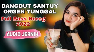 DANGDUT SANTUY FULL BASS DANGDUT ORGEN TUNGGAL DANGDUT LAWAS HOREG GLERR