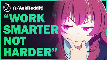 What was your "Work smarter, not harder" moment? - AskReddit
