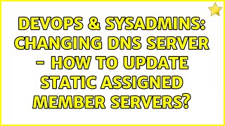 Famous DevOps & SysAdmins: Changing DNS Server - how to update Static assigned Member servers? Net Worth
