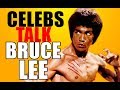 Celebrities talk about Bruce Lee