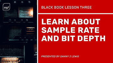 Learn about Sample Rate and Bit Depth - Black Book Lesson Three