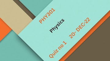 PHY301 Physics Quiz no 1