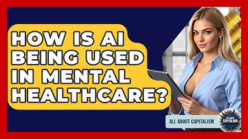 How Is AI Being Used In Mental Healthcare? - All About Capitalism