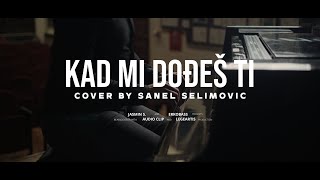 Sanel Selimović -  Kad mi dođeš ti (COVER VIDEO)