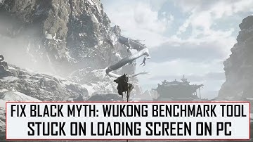 How To Fix Black Myth Wukong Benchmark Tool Stuck On Loading Screen/Not Loading On PC