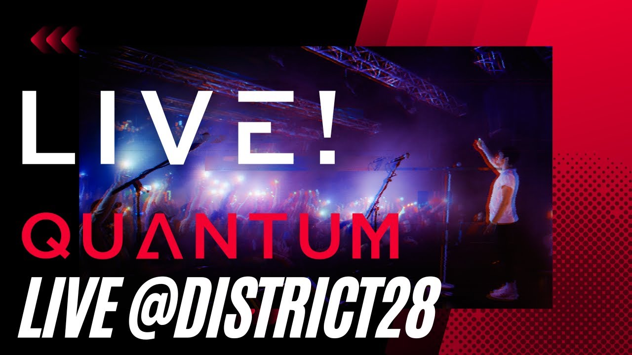 QUANTUM - LIVE! @ District 28