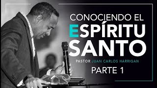 Conociendo El Espíritu Santo PARTE 1 Pastor Juan Carlos Harrigan