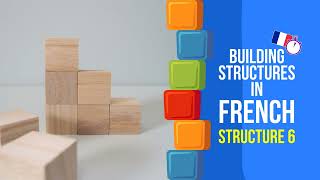 🇫🇷 Building Structures in French - Structure 6