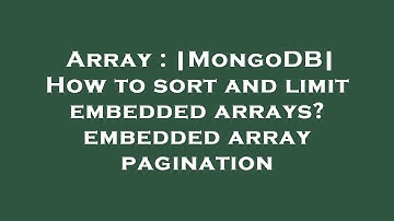 Array : |MongoDB| How to sort and limit embedded arrays? embedded array pagination