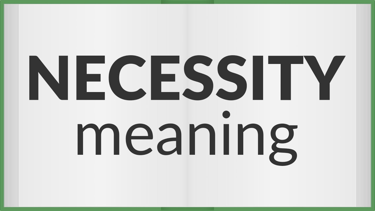 Necessity | meaning of Necessity
