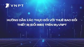 HƯỚNG DẪN XÁC THỰC THUÊ BAO KHI THAY ĐỔI THIẾT BỊ BẰNG APP MY VNPT screenshot 1