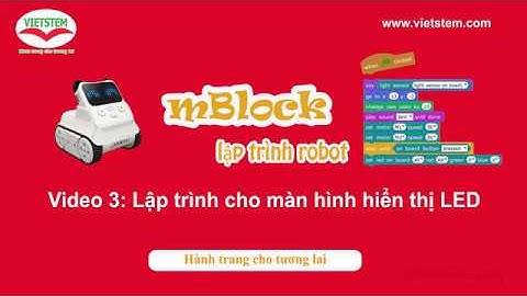 Lập Trình Điều Khiển Robot Với Scratch 3: Video 3 _ Lập Trình Cho Màn Hình Hiển Thị Đèn LED