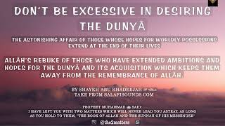 Don’t Be Excessive In Desiring The Dunyā – By Abu Khadeejah حفظه الله