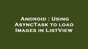 Android : Using AsyncTask to load Images in ListView