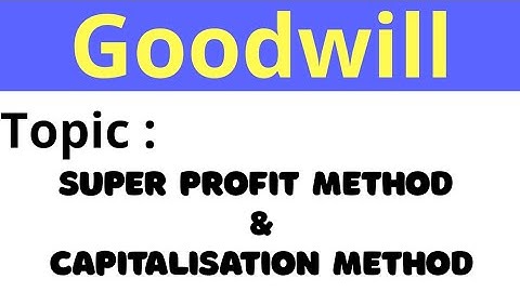 GOODWILL: Nature & Valuation ||Part 4|| SUPER PROFIT & CAPITALISATION METHOD || Class12 Accountancy