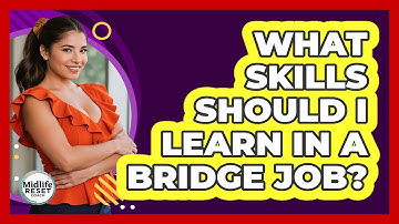 What Skills Should I Learn In A Bridge Job?