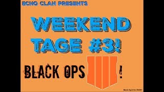 Weekend Tage #3 (BO4)
