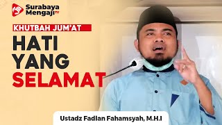 Khutbah Jum'at : Hati Yang Selamat - Ustadz Fadlan Fahamsyah, Lc, M.H.I